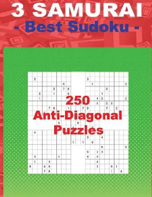 3 Samurai - Best Sudoku - 250 Anti-Diagonal Puzzles: Easy + Medium + Hard and Very Hard. This Is an Excellent Sudoku for You. by Andrii Pitenko