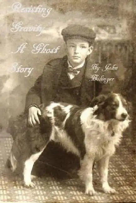 Resisting Gravity: A Ghost Story by John Bolinger