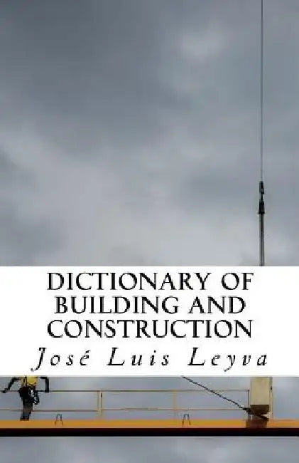 Dictionary of Building and Construction: English-Spanish Construction Glossary by Jose Luis Leyva