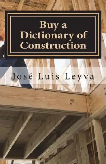 Buy a Dictionary of Construction: English-Spanish Construction Glossary by Jose Luis Leyva