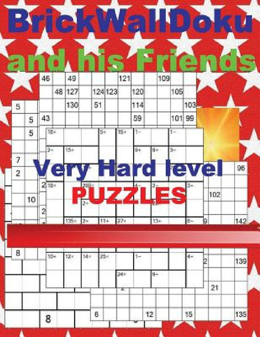 Brickwalldoku and His Friends - Very Hard Level Puzzles: + Numbriks 12 X 12 + Cencendoku 9 X 9 + Fillominodoku 12 X 12 + Hidoku-Docu 12 X 12. This Is by Andrii Pitenko