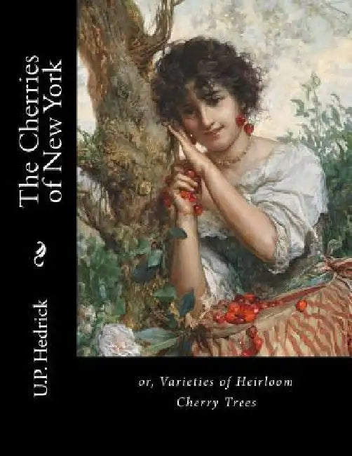 The Cherries of New York: or, Varieties of Heirloom Cherry Trees by Roger Chambers