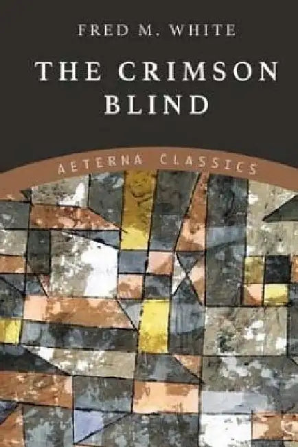 The Crimson Blind by Fred M. White