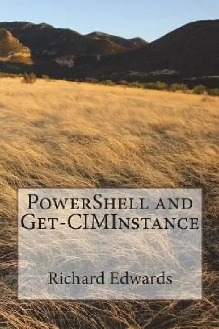 PowerShell and Get-CIMInsance by Richard Thomas Edwards