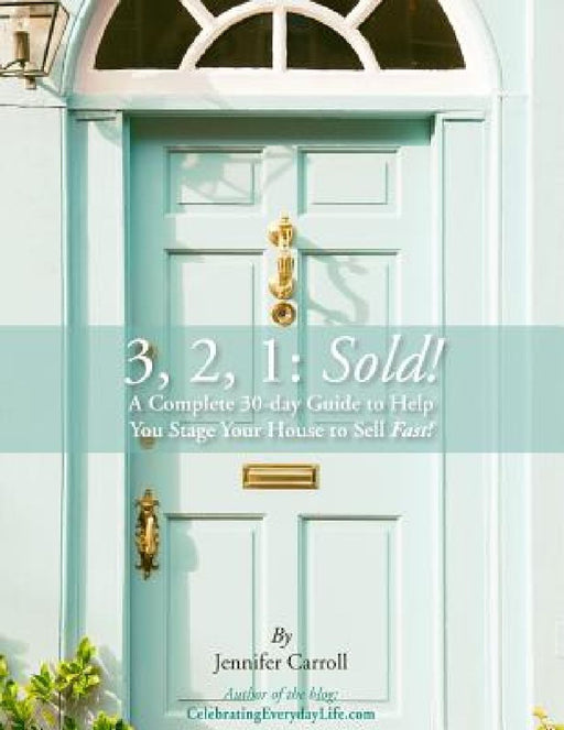 3,2,1: Sold!: A Complete 30-day Guide to Help You Stage Your House to Sell Fast! by Jennifer Carroll