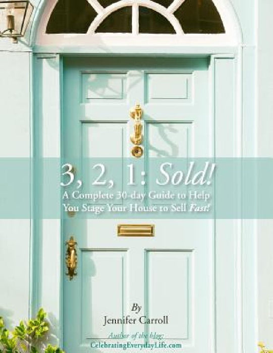 3,2,1: Sold!: A Complete 30-day Guide to Help You Stage Your House to Sell Fast! by Jennifer Carroll