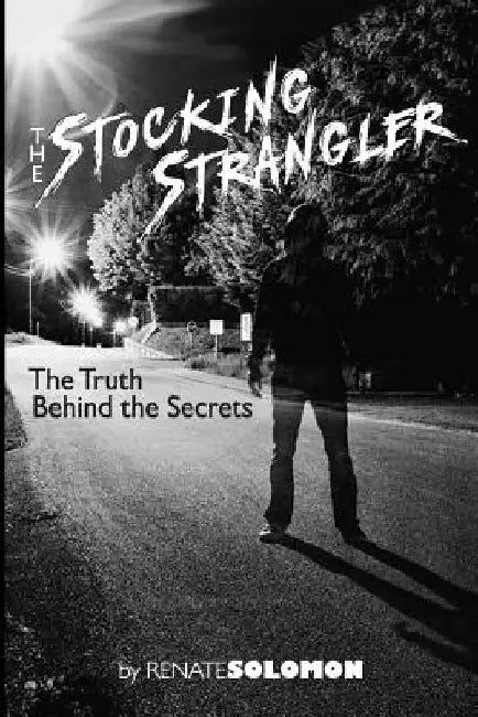 The Stocking Strangler: The Truth behind the Secrets by Renate Solomon