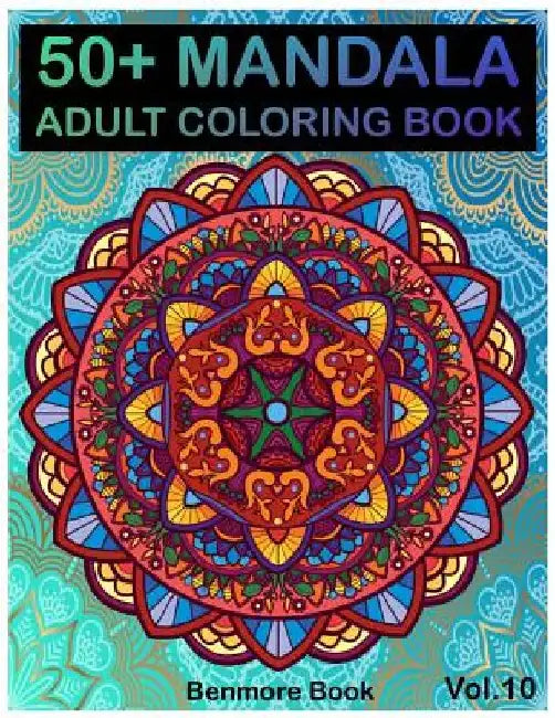 50+ Mandala: Adult Coloring Book 50 Mandala Images Stress Management Coloring Book For Relaxation, Meditation, Happiness and Relief by Benmore Book