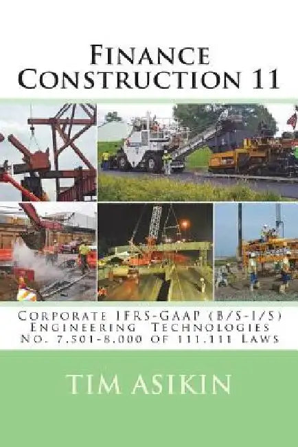 Finance Construction 11: Corporate IFRS-GAAP (B/S-I/S) Engineering Technologies No. 7,501-8,000 of 111,111 Laws by Steve Asikin