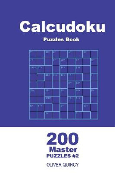Calcudoku Puzzles Book - 200 Master Puzzles 9x9 (Volume 2) by Oliver Quincy
