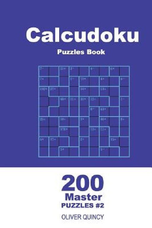 Calcudoku Puzzles Book - 200 Master Puzzles 9x9 (Volume 2) by Oliver Quincy