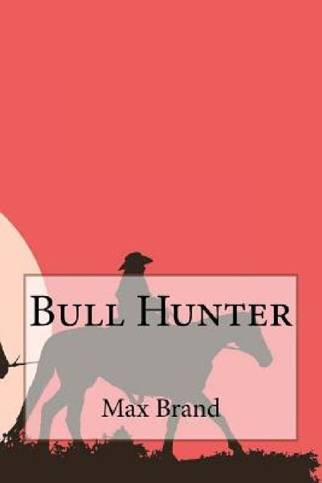 Bull Hunter by Max Brand