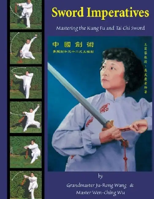 Sword Imperatives: Mastering the Kung Fu and Tai Chi Sword by Wen-Ching Wu