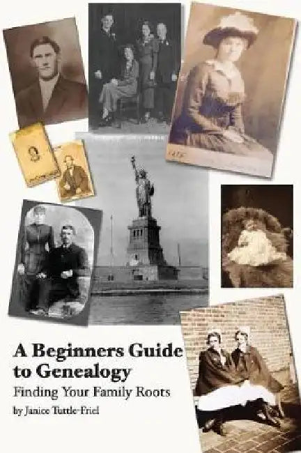 A Beginner's Guide to Genealogy. Finding Your Family Roots by Janice Tuttle Friel
