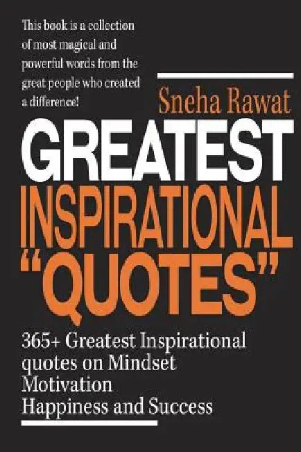 365+ Greatest Inspirational Quotes on Mindset, Motivation, Happiness and Success: Greatest and most powerful quotes used by the famous people ever liv by Divya Saxena