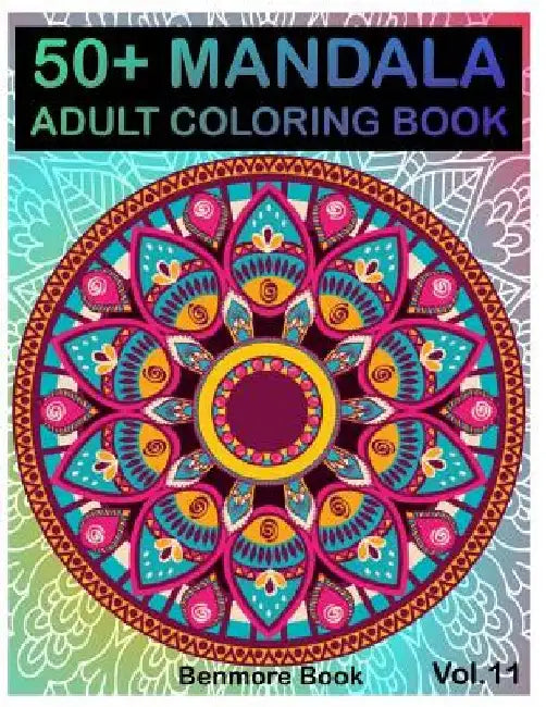 50+ Mandala: Adult Coloring Book 50 Mandala Images Stress Management Coloring Book For Relaxation, Meditation, Happiness and Relief by Benmore Book