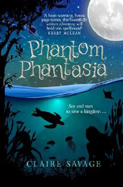 Phantom Phantasia: Sea and stars to save a kingdom ... by Claire Savage