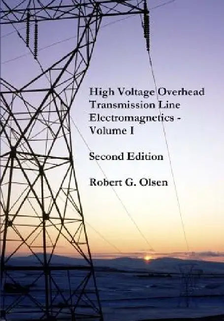 High Voltage Overhead Transmission Line Electromagnetics Volume I by Robert G. Olsen