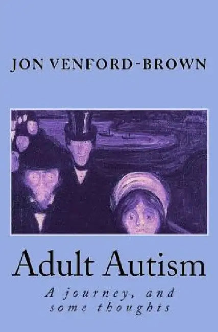 Adult Autism: A journey, and some thoughts by Jon Venford-Brown