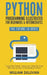 Python Programming Illustrated For Beginners & Intermediates: Learn By Doing Approach-Step By Step Ultimate Guide To Mastering Python: The Future Is H by William Sullivan