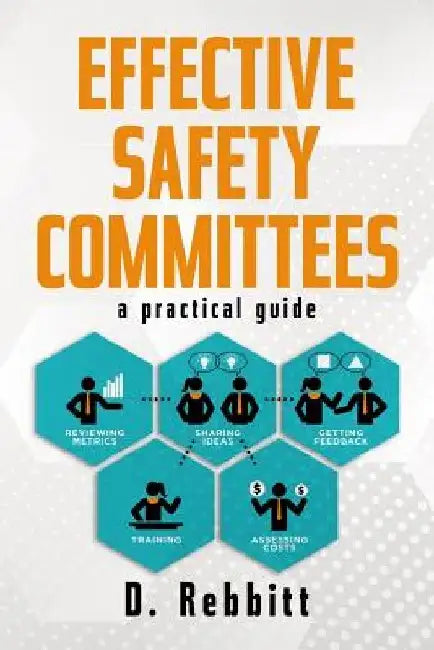 Effective Safety Committees: A Practical Guide by D. Rebbitt