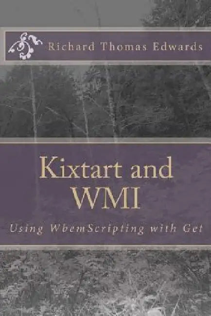 Kixtart and WMI: Using WbemScripting and Get by Richard Thomas Edwards