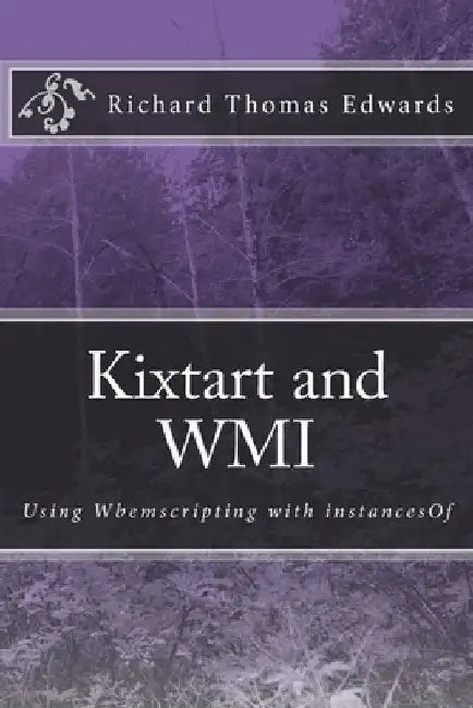 Kixtart and WMI: Using Wbemscripting with instancesOf by Richard Thomas Edwards