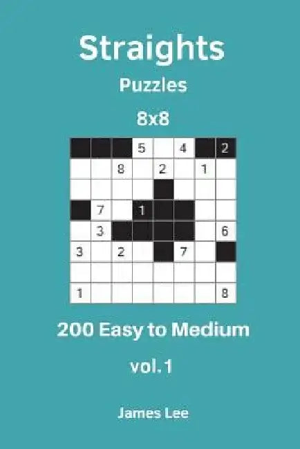 Straights Puzzles - 200 Easy to Medium 8x8 vol. 1 by James Lee