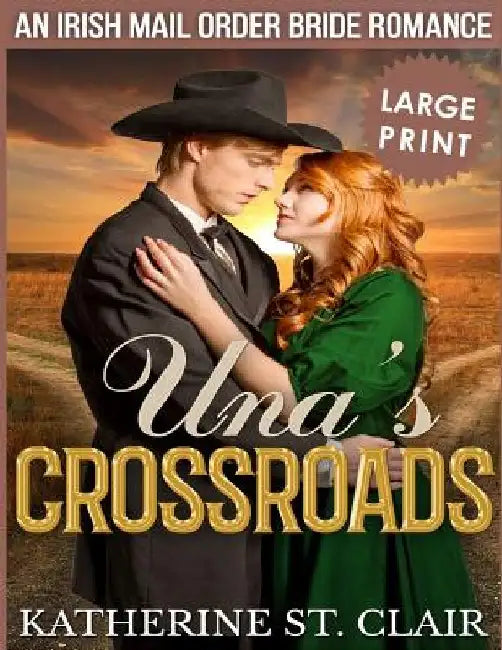 Una's Crossroads ***Large Print Edition***: An Historical Irish Mail Order Bride Romance by Katherine St Clair