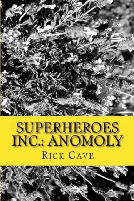 Superheroes Inc.: Anomoly by Rick Cave