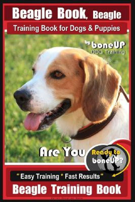 Beagle Book, Beagle Training Book for Dogs & Puppies By BoneUP DOG Training: Are You Ready to Bone up? Easy Training * Fast Results Beagle Training Bo by Karen Douglas Kane