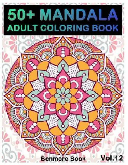 50+ Mandala: Adult Coloring Book 50 Mandala Images Stress Management Coloring Book For Relaxation, Meditation, Happiness and Relief by Benmore Book