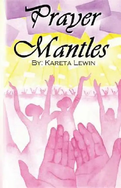 Prayer Mantles: Bold.Persistent.Passionate.Intercession by Kareta Lewin