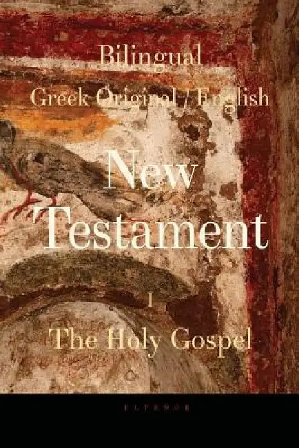 Bilingual (Greek / English) New Testament: Vol. I, The Holy Gospel by George Valsamis