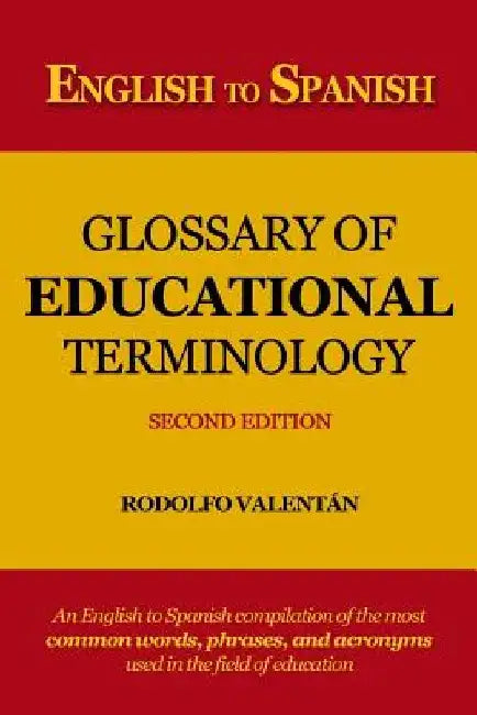 English to Spanish Glossary of Educational Terminology (Second Edition) by Rodolfo Valentan