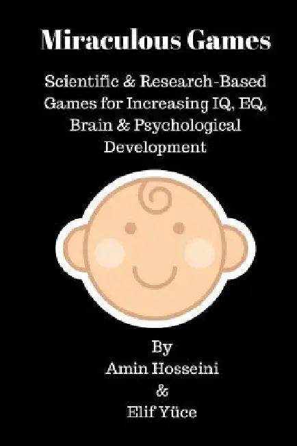 Miraculous Games: Scientific & Research Based Games for Increasing IQ, EQ, Brain & Psychological Development by Elif Yuce