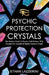 Psychic Protection Crystals: The Modern Guide To Psychic Self Defence With Crystals For Empaths And Highly Sensitive People by Ethan Lazzerini