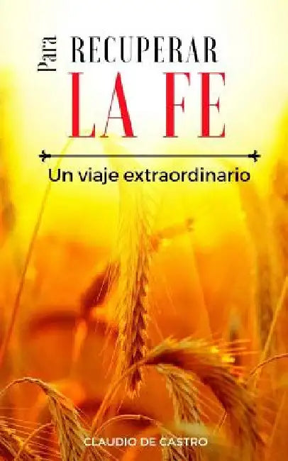 Para Recuperar la FE by de Castro, Claudio
