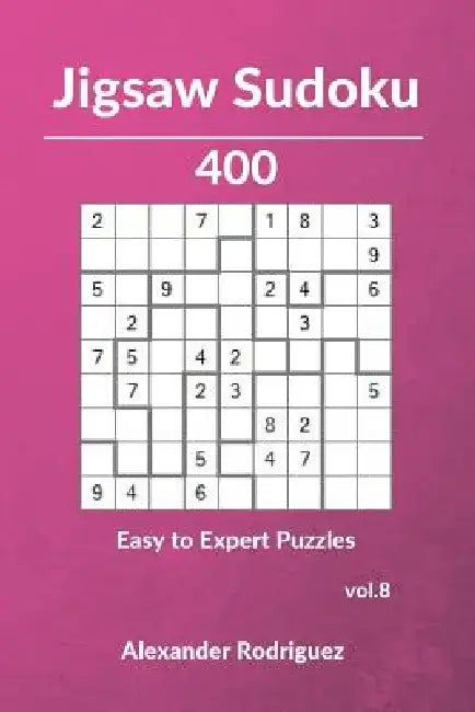 Jigsaw Sudoku Puzzles - 400 Easy to Expert vol. 8 by Alexander Rodriguez