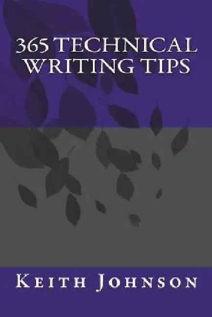 365 Technical Writing Tips by Keith Johnson