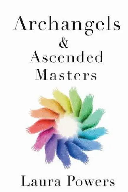 Archangels and Ascended Masters: Messages from 33 Divine Beings of Light by Laura Michelle Powers