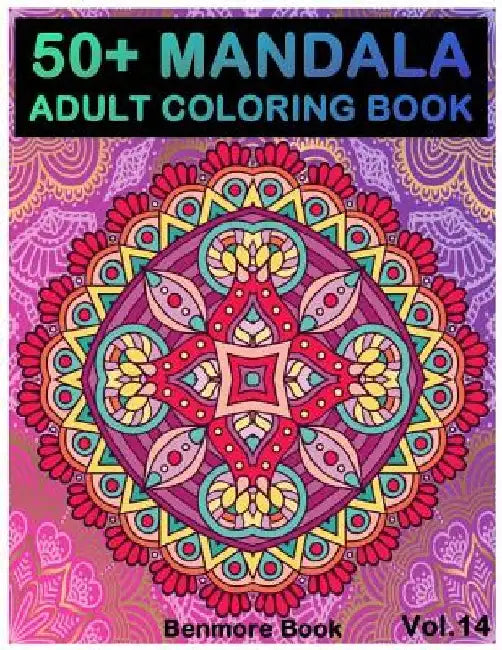 50+ Mandala: Adult Coloring Book 50 Mandala Images Stress Management Coloring Book For Relaxation, Meditation, Happiness and Relief by Benmore Book