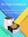 Air Fryer Cookbook: Top Simple and Quick Air Fryer Recipes by Arnold Kofman