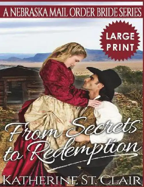 From Secrets to Redemption ***Large Print Edition***: A Nebraska Mail Order Bride Series by Katherine St Clair