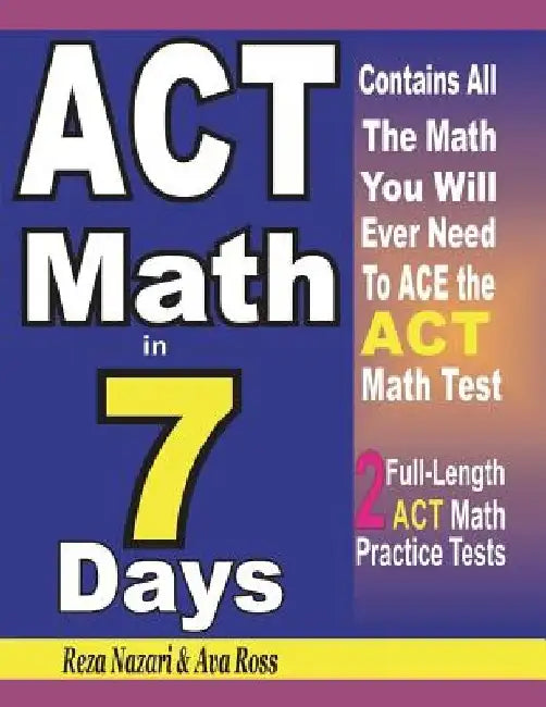 ACT Math in 7 Days: Step-By-Step Guide to Preparing for the ACT Math Test Quickly by Ava Ross