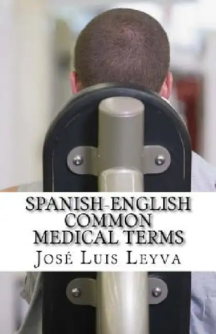 Spanish-English Common Medical Terms: English-Spanish Medical Glossary by Jose Luis Leyva