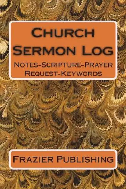 Church Sermon Log: Notes-Scripture-Prayer Request-Keywords by Frazier Publishing