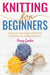 Knitting For Beginners: A Step By Step Guide With Picture illustrations For Knitting Beginners by Nancy Gordon