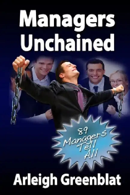 Managers Unchained: 89 Managers Tell All by Arleigh Greenblat