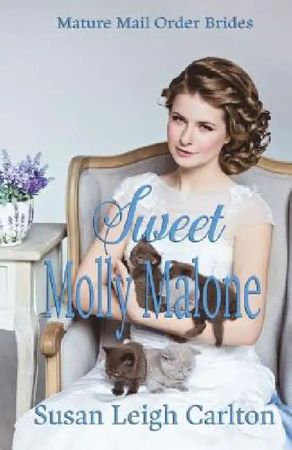 Sweet Molly Malone: A Mature Mail Order Bride by Susan Leigh Carlton